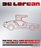 DeLorean - The Rise, Fall, and Second Acts of the DeLorean Motor Company