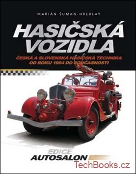 Hasičská vozidla - Česká a slovenská hasičská technika od roku 1904 do současnos