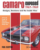 Camaro 1967-1969 Exposed - Designs, Decisions and the Inside View 